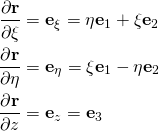 \begin{align*}\frac{\partial \mathbf{r}}{\partial \xi}&=\mathbf{e}_\xi = \eta \mathbf{e}_1 +\xi \mathbf{e}_2\\ \frac{\partial \mathbf{r}}{\partial \eta} &=\mathbf{e}_\eta = \xi\mathbf{e}_1 - \eta\mathbf{e}_2 \\ \frac{\partial \mathbf{r}}{\partial z} &=\mathbf{e}_z = \mathbf{e}_3\end{align*}